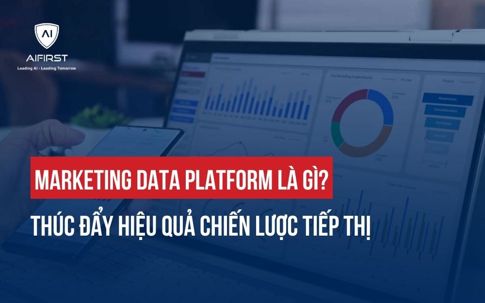MARKETING DATA PLATFORM LÀ GÌ? CÁCH KHAI THÁC SỨC MẠNH CỦA DỮ LIỆU
